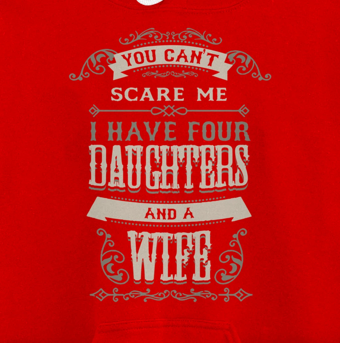 You Can't Scare Me I Have Four Daughters And A Wife Pullover Hoodie