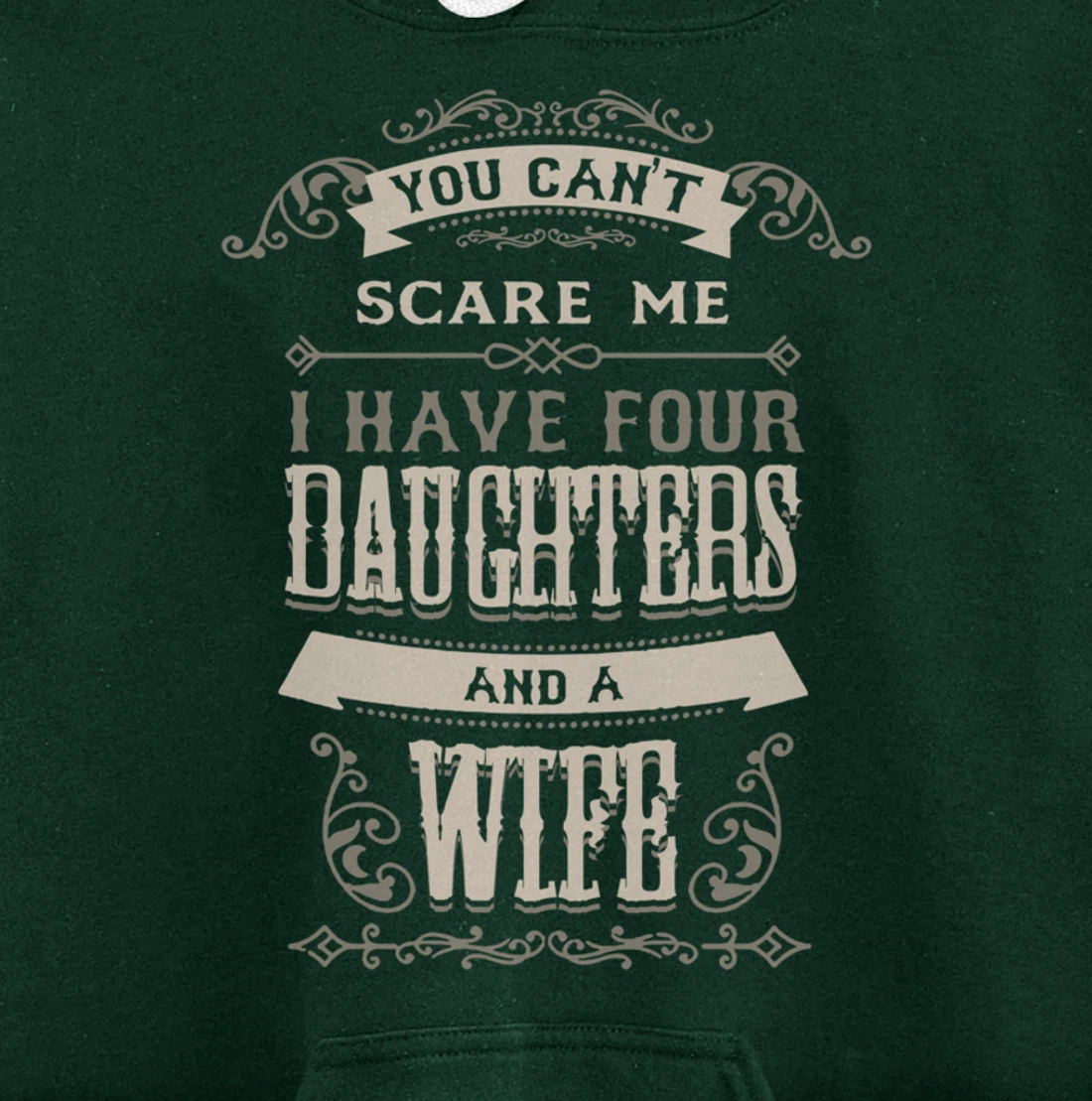 You Can't Scare Me I Have Four Daughters And A Wife Pullover Hoodie