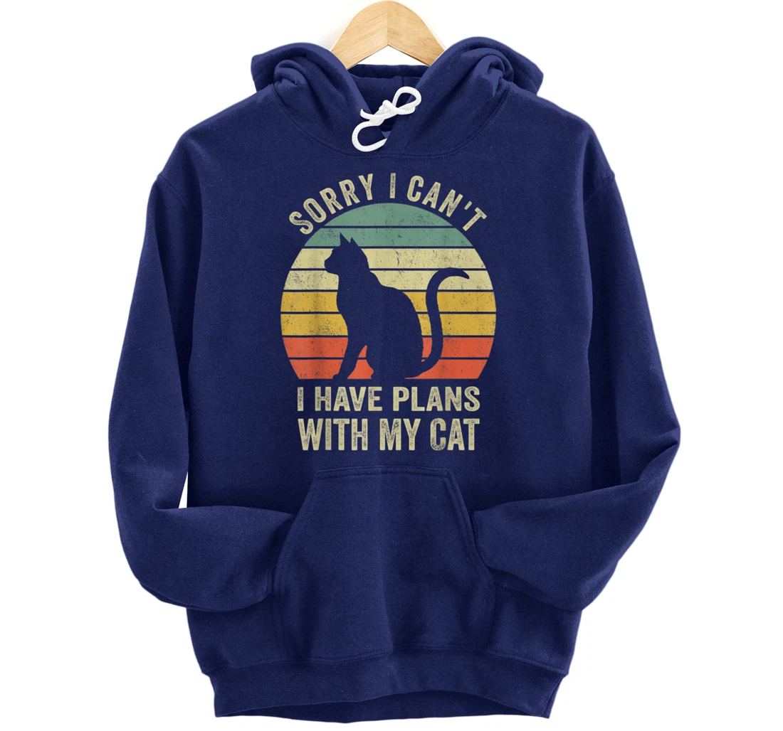 Sorry I Can't I Have Plans With My Cat Funny Animals Lovers Pullover Hoodie