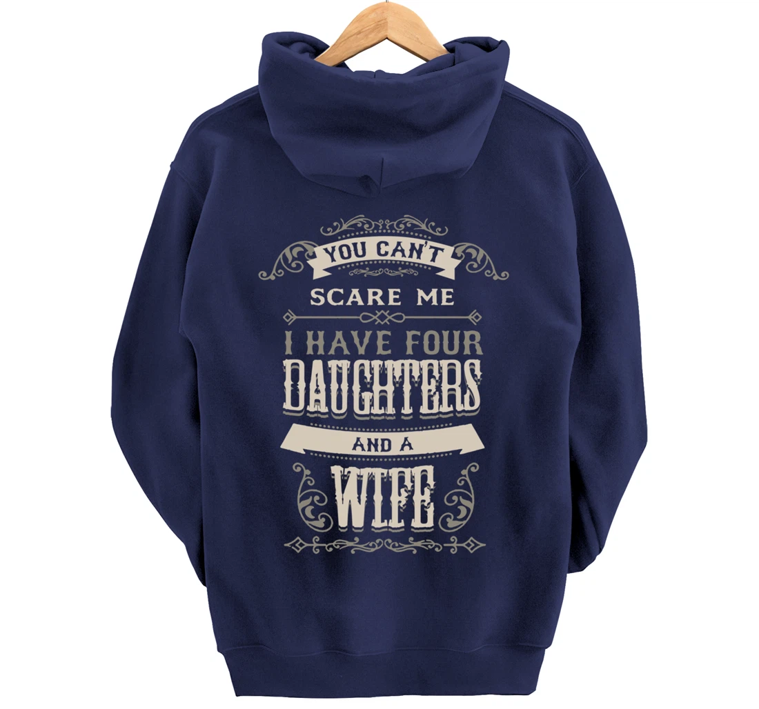 You Can't Scare Me I Have Four Daughters And A Wife Pullover Hoodie