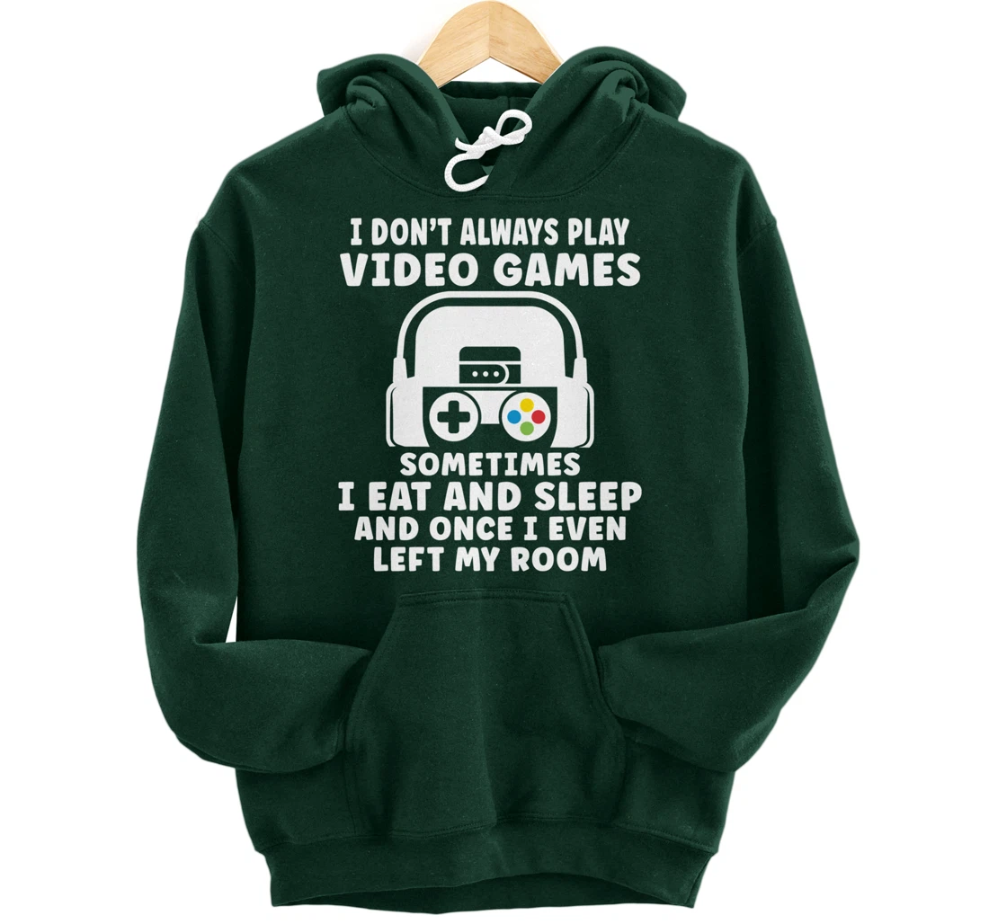 Funny Gamer I Don't Always Play Video Games Gifts Boys Teens Pullover Hoodie