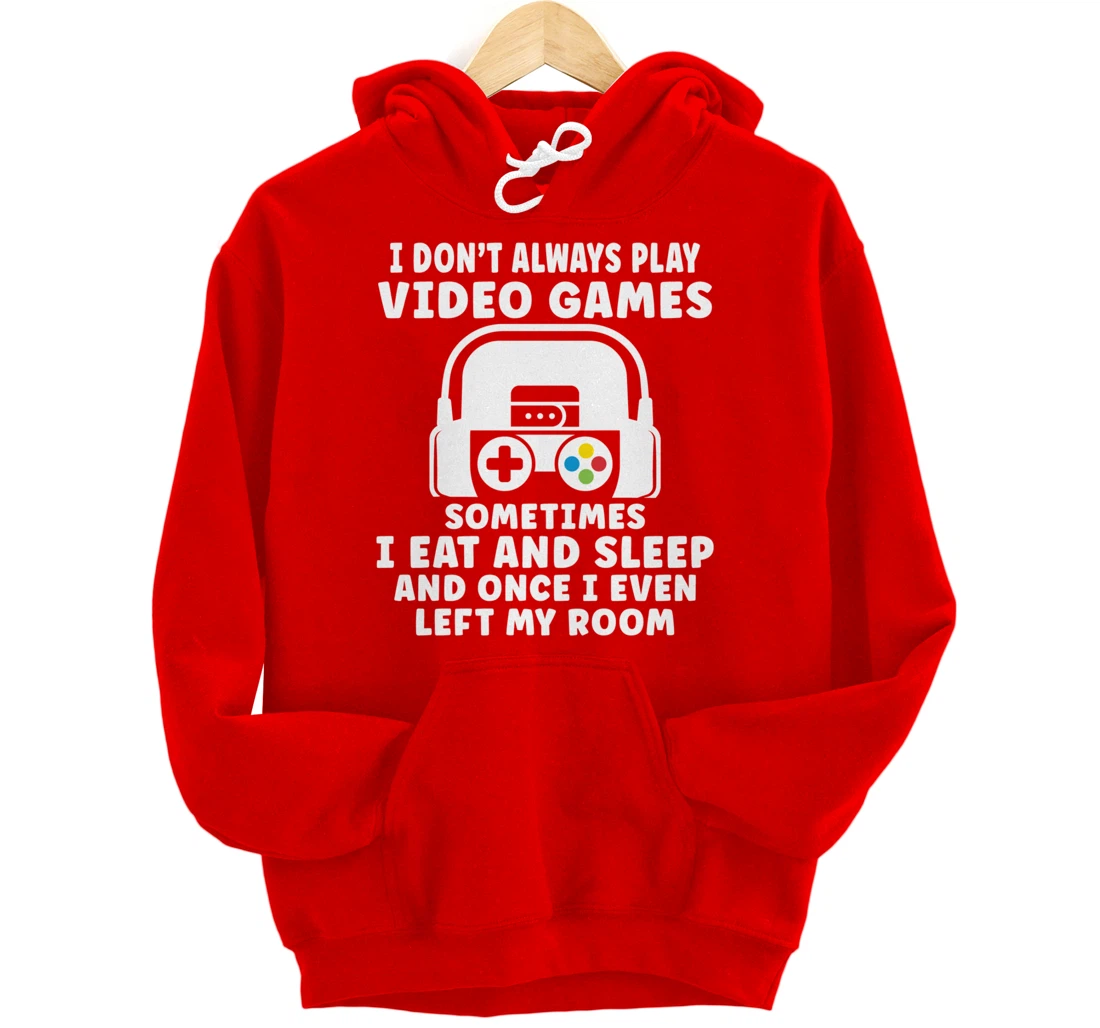 Funny Gamer I Don't Always Play Video Games Gifts Boys Teens Pullover Hoodie