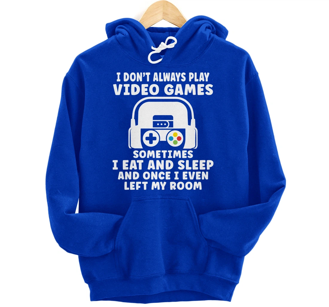 Funny Gamer I Don't Always Play Video Games Gifts Boys Teens Pullover Hoodie