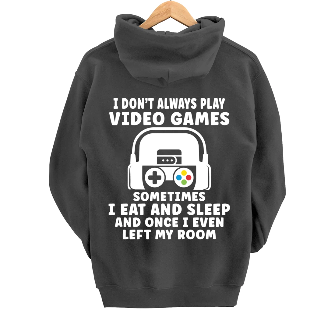 Funny Gamer I Don't Always Play Video Games Gifts Boys Teens Pullover Hoodie