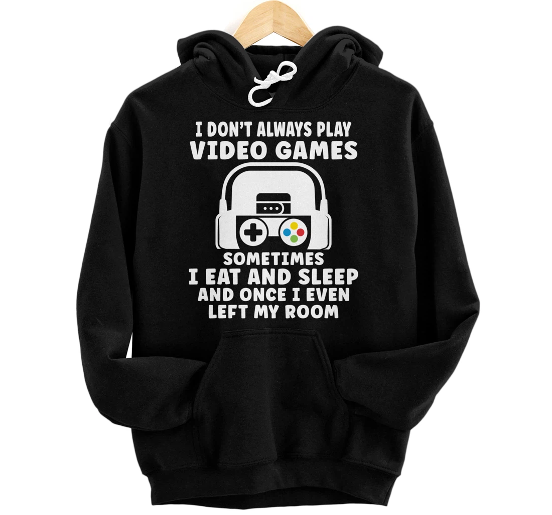 Funny Gamer I Don't Always Play Video Games Gifts Boys Teens Pullover Hoodie