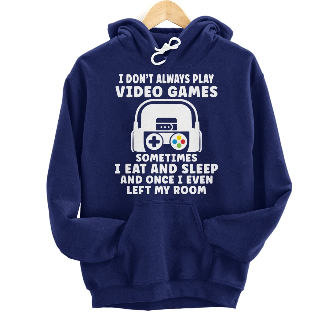 Funny Gamer I Don't Always Play Video Games Gifts Boys Teens Pullover Hoodie