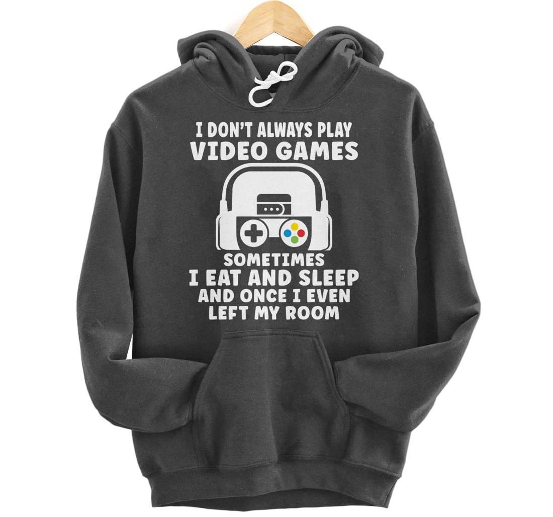 Funny Gamer I Don't Always Play Video Games Gifts Boys Teens Pullover Hoodie