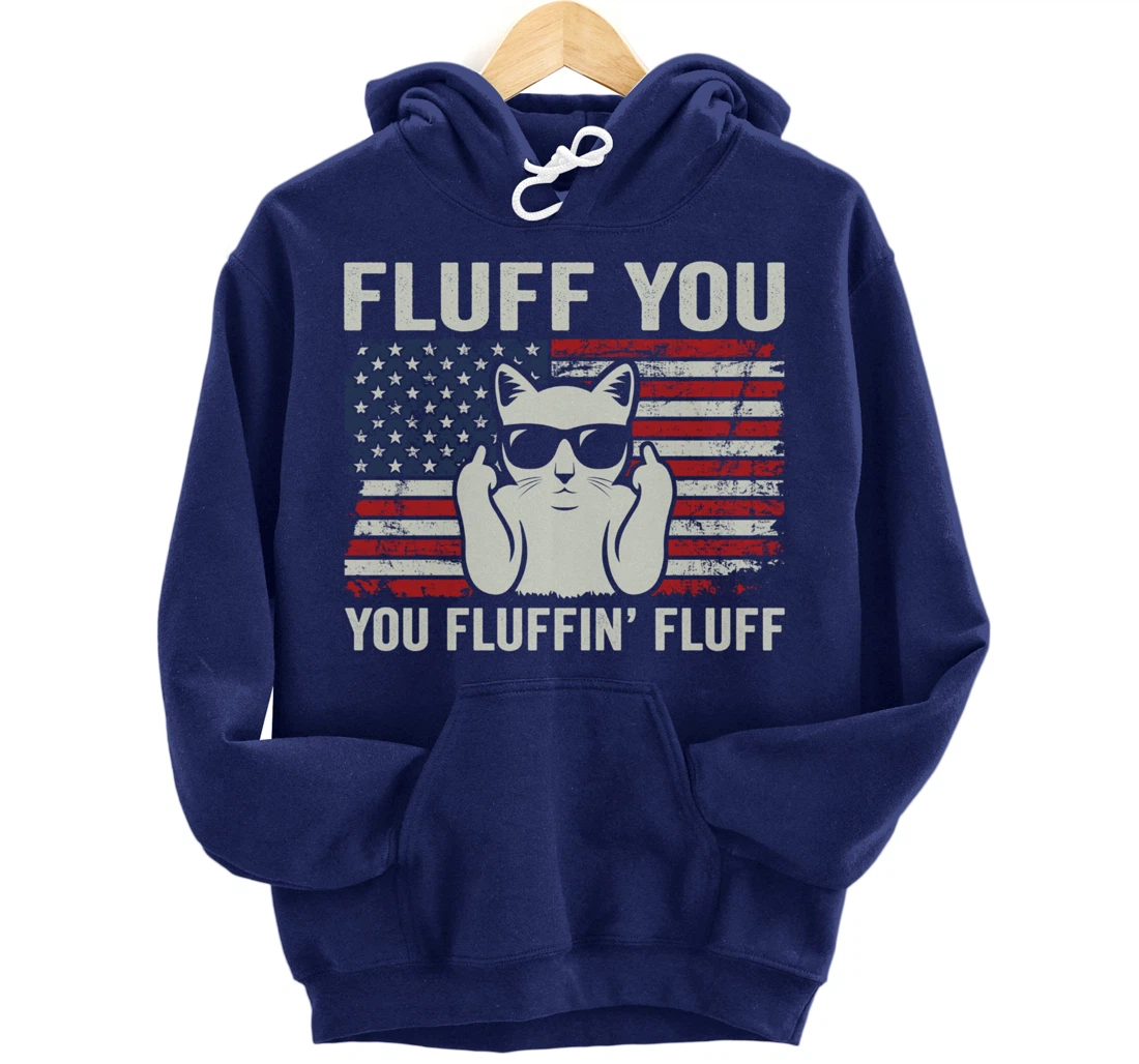 Fluff You Fluffin' Fluff - Funny Patriotic Cat USA (ON BACK) Pullover Hoodie