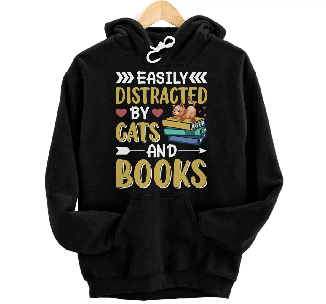 Easily Distracted by Cats And Books for Cat Lovers Pullover Hoodie