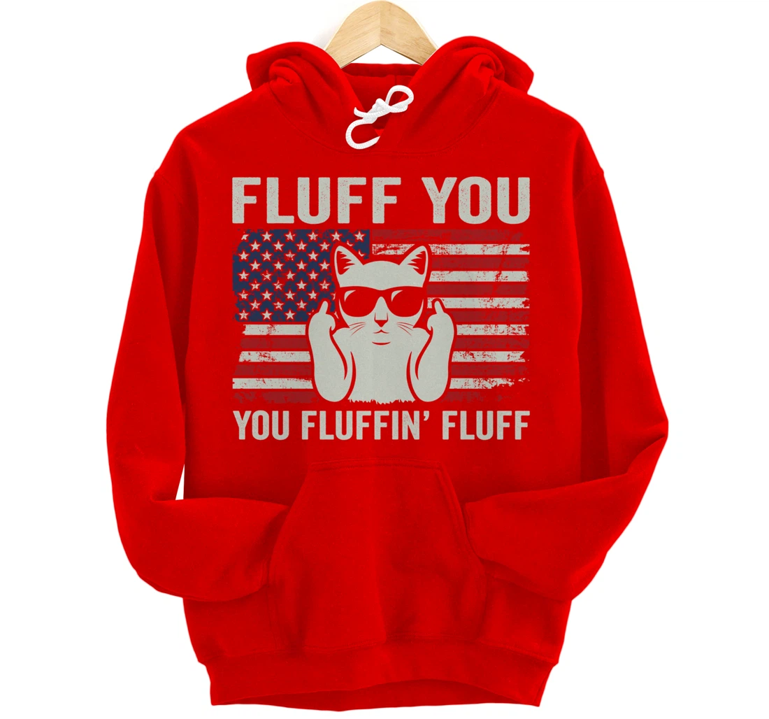 Fluff You Fluffin' Fluff - Funny Patriotic Cat USA (ON BACK) Pullover Hoodie