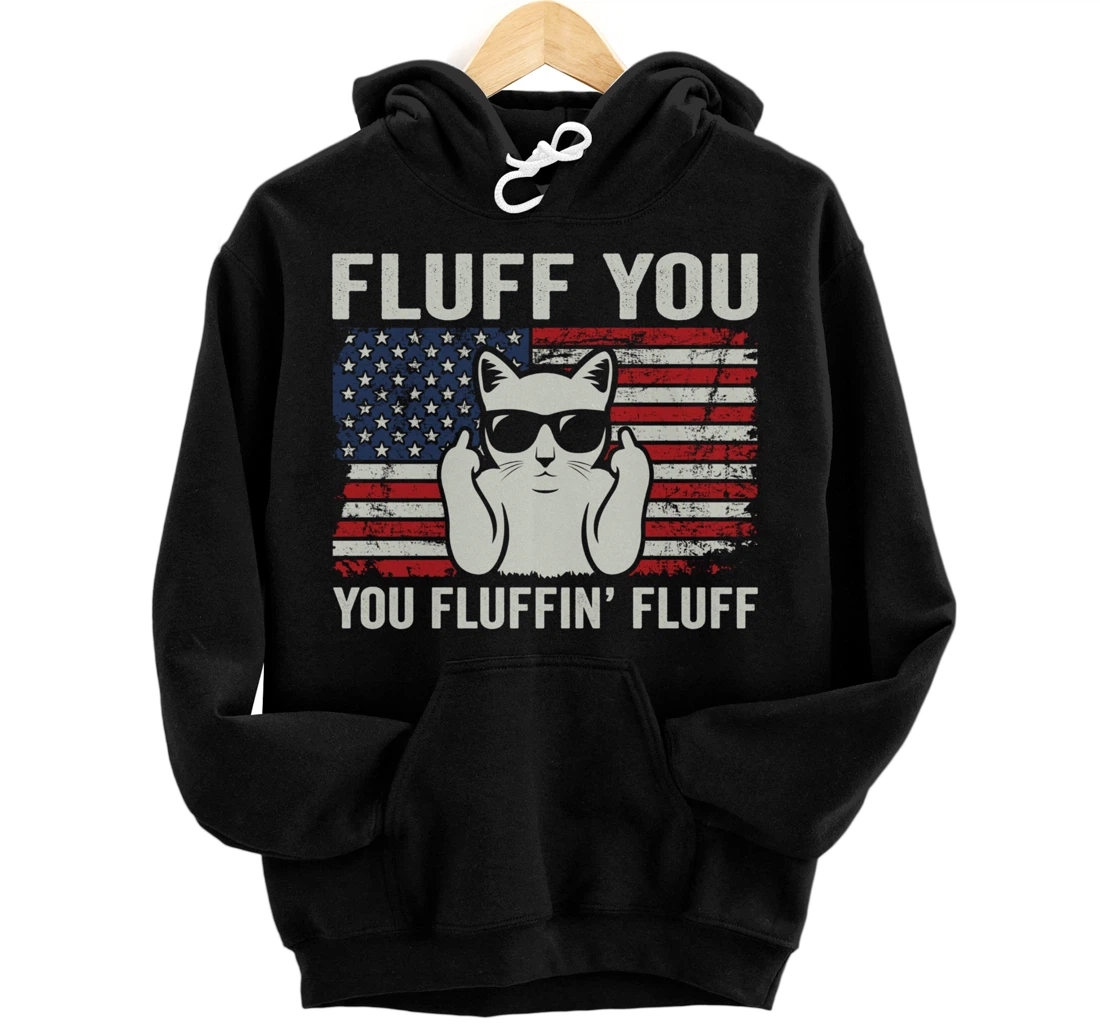 Fluff You Fluffin' Fluff - Funny Patriotic Cat USA (ON BACK) Pullover Hoodie