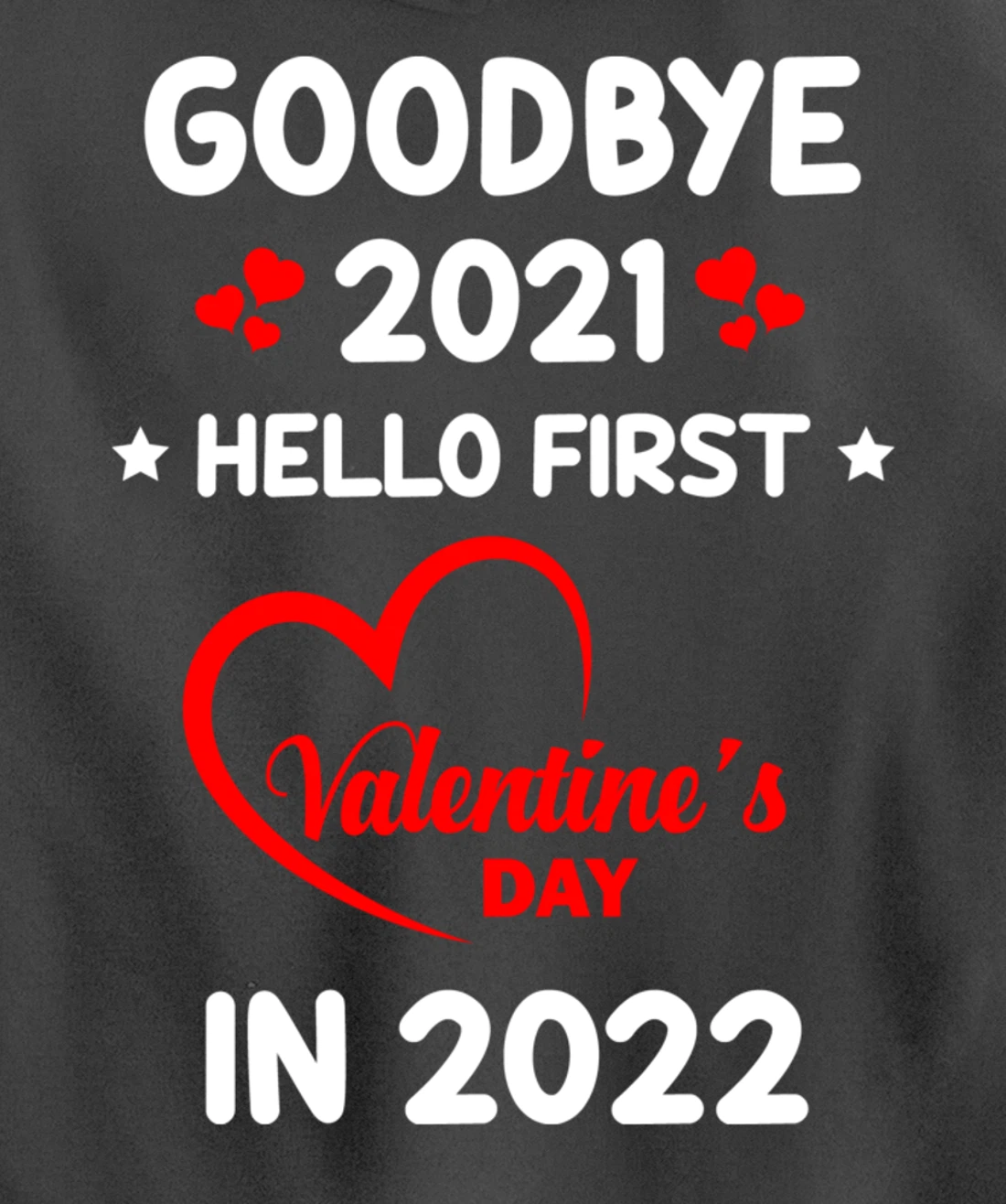 Goodbye 2021 Hello First Valentine's Day In 2022 Funny Pullover Hoodie