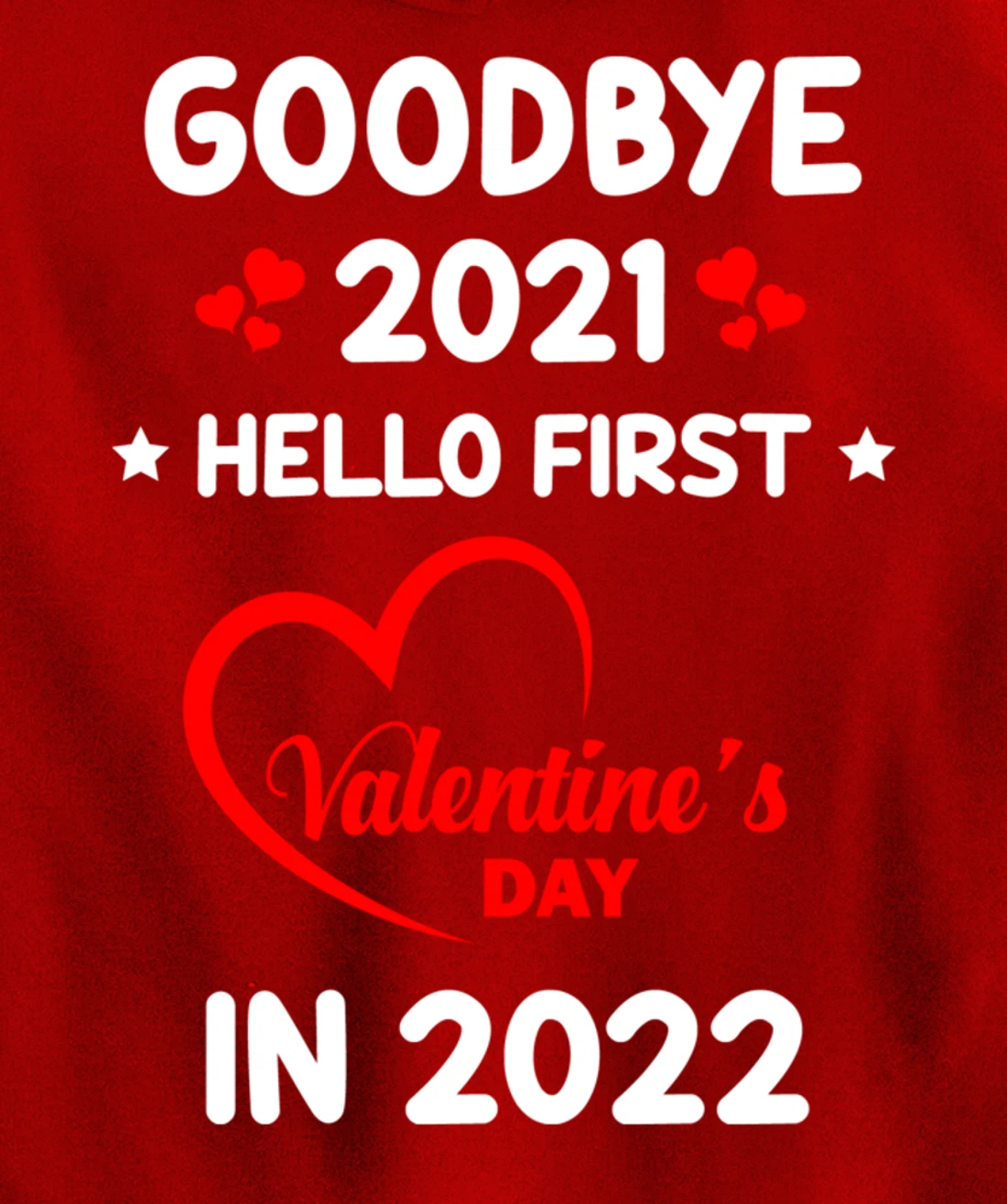Goodbye 2021 Hello First Valentine's Day In 2022 Funny Pullover Hoodie