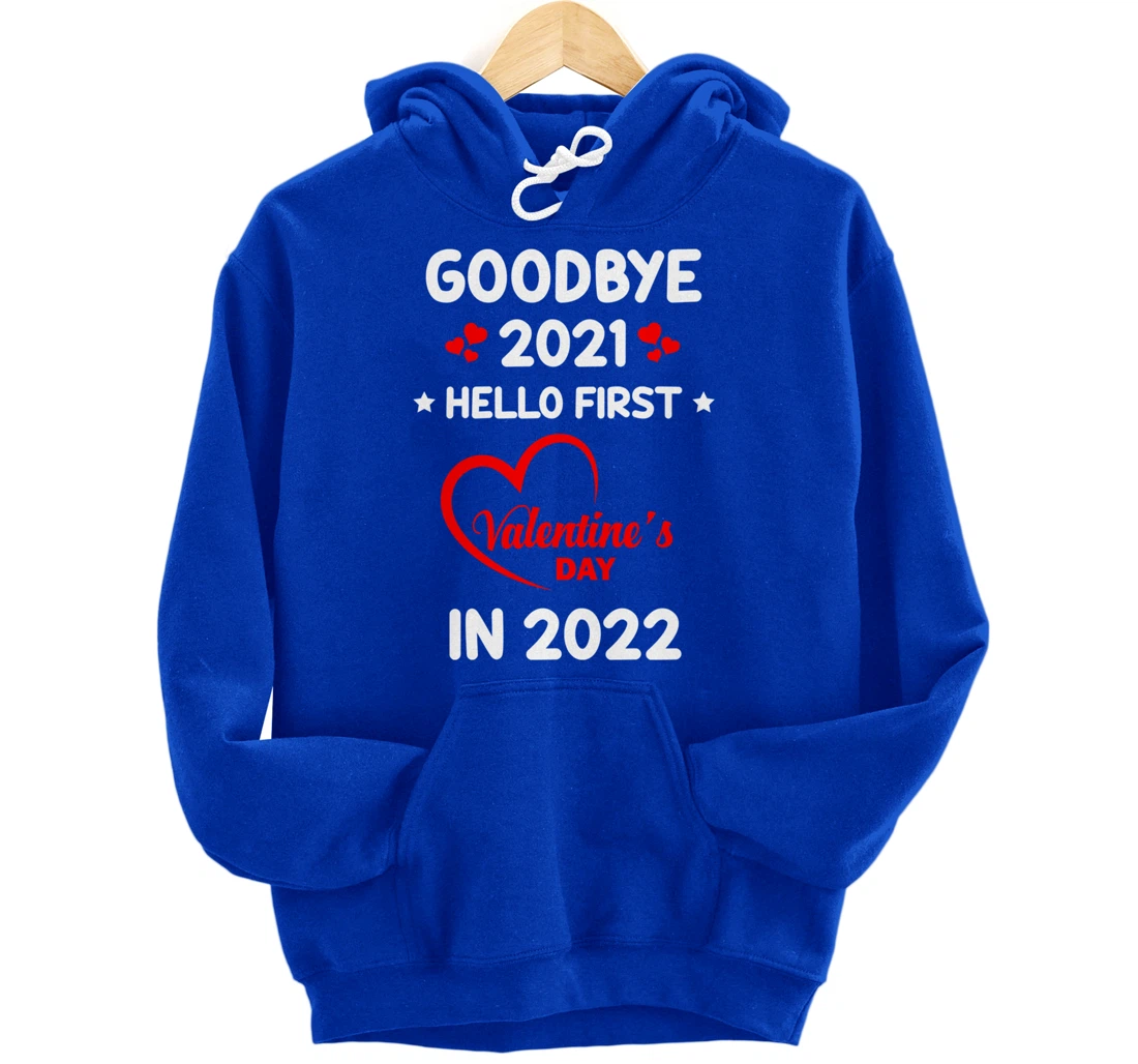 Goodbye 2021 Hello First Valentine's Day In 2022 Funny Pullover Hoodie