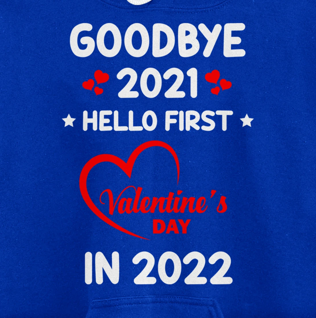 Goodbye 2021 Hello First Valentine's Day In 2022 Funny Pullover Hoodie