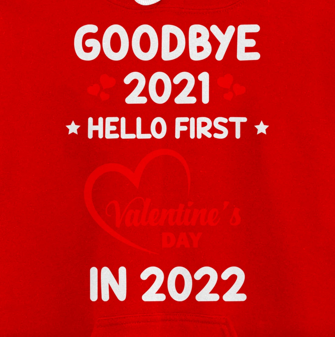 Goodbye 2021 Hello First Valentine's Day In 2022 Funny Pullover Hoodie