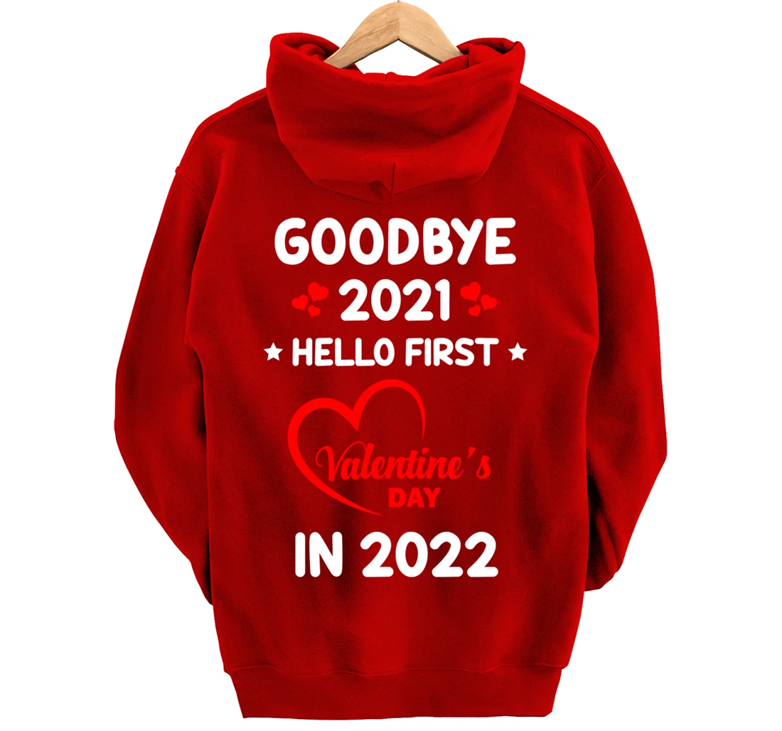 Goodbye 2021 Hello First Valentine's Day In 2022 Funny Pullover Hoodie