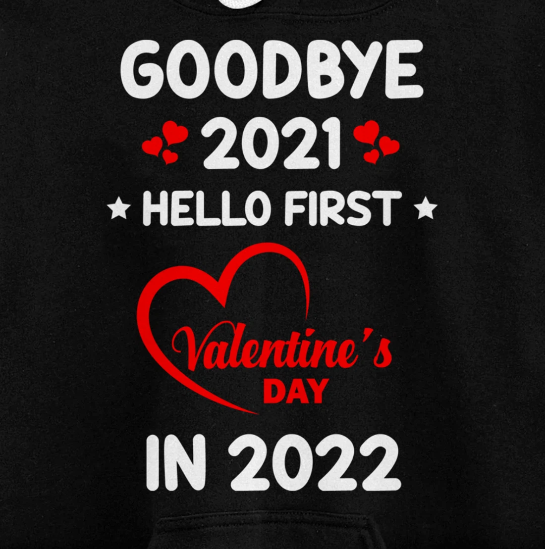 Goodbye 2021 Hello First Valentine's Day In 2022 Funny Pullover Hoodie