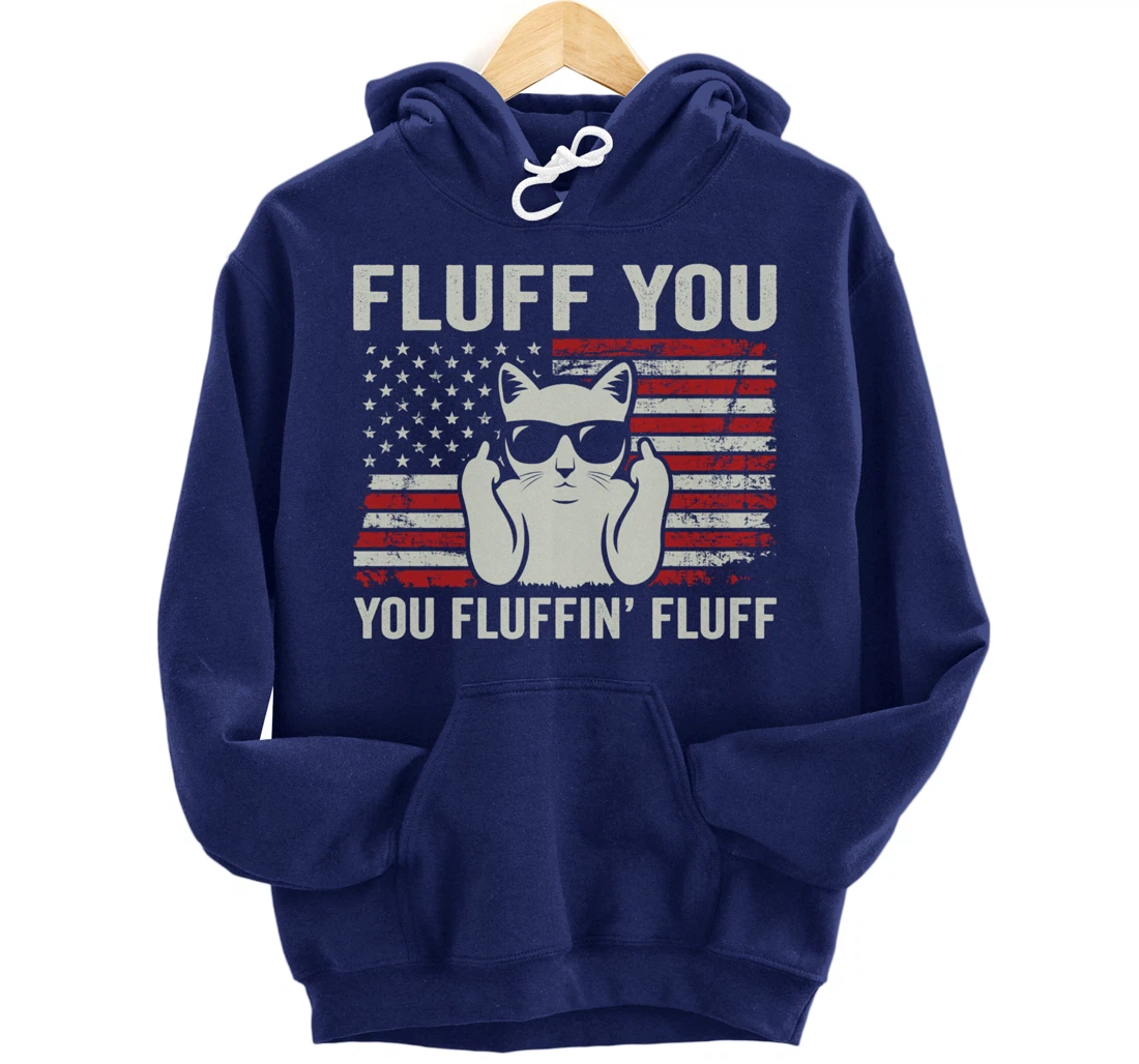 Fluff You Fluffin' Fluff - Patriotic USA Flag Funny Cat Pullover Hoodie