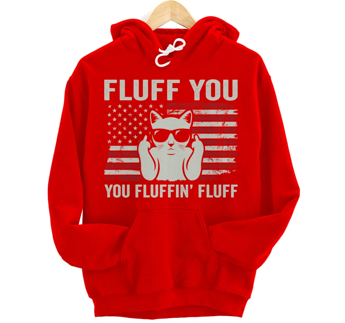 Fluff You Fluffin' Fluff - Funny Cat USA Flag (ON BACK) Pullover Hoodie