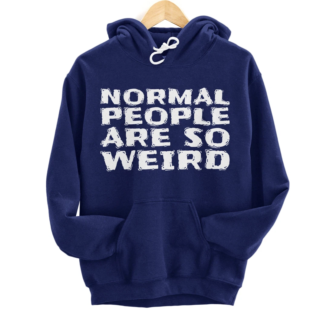 Normal People Are So Weird Pullover Hoodie