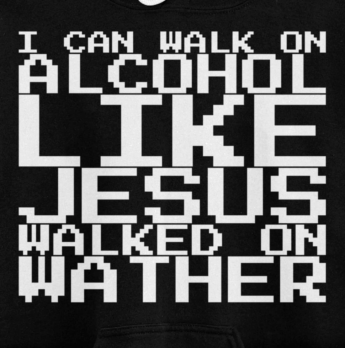 I Can Walk On Alcohol Like Jesus Walked On Wather Pullover Hoodie