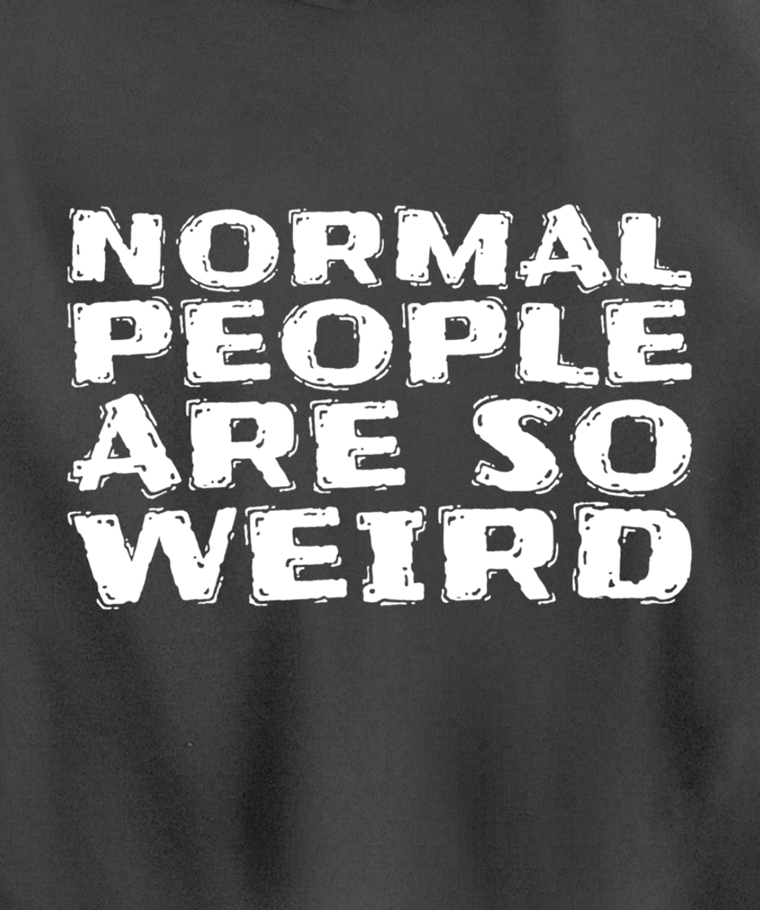 Normal People Are So Weird Pullover Hoodie