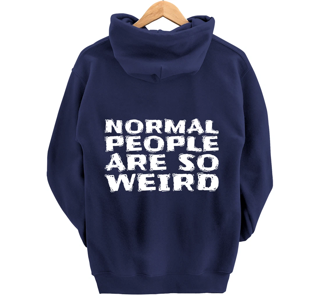 Normal People Are So Weird Pullover Hoodie