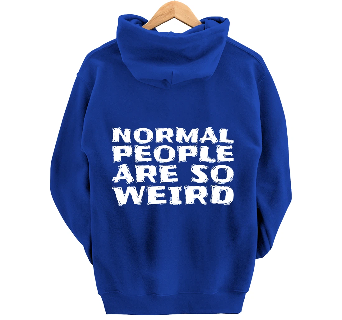 Normal People Are So Weird Pullover Hoodie