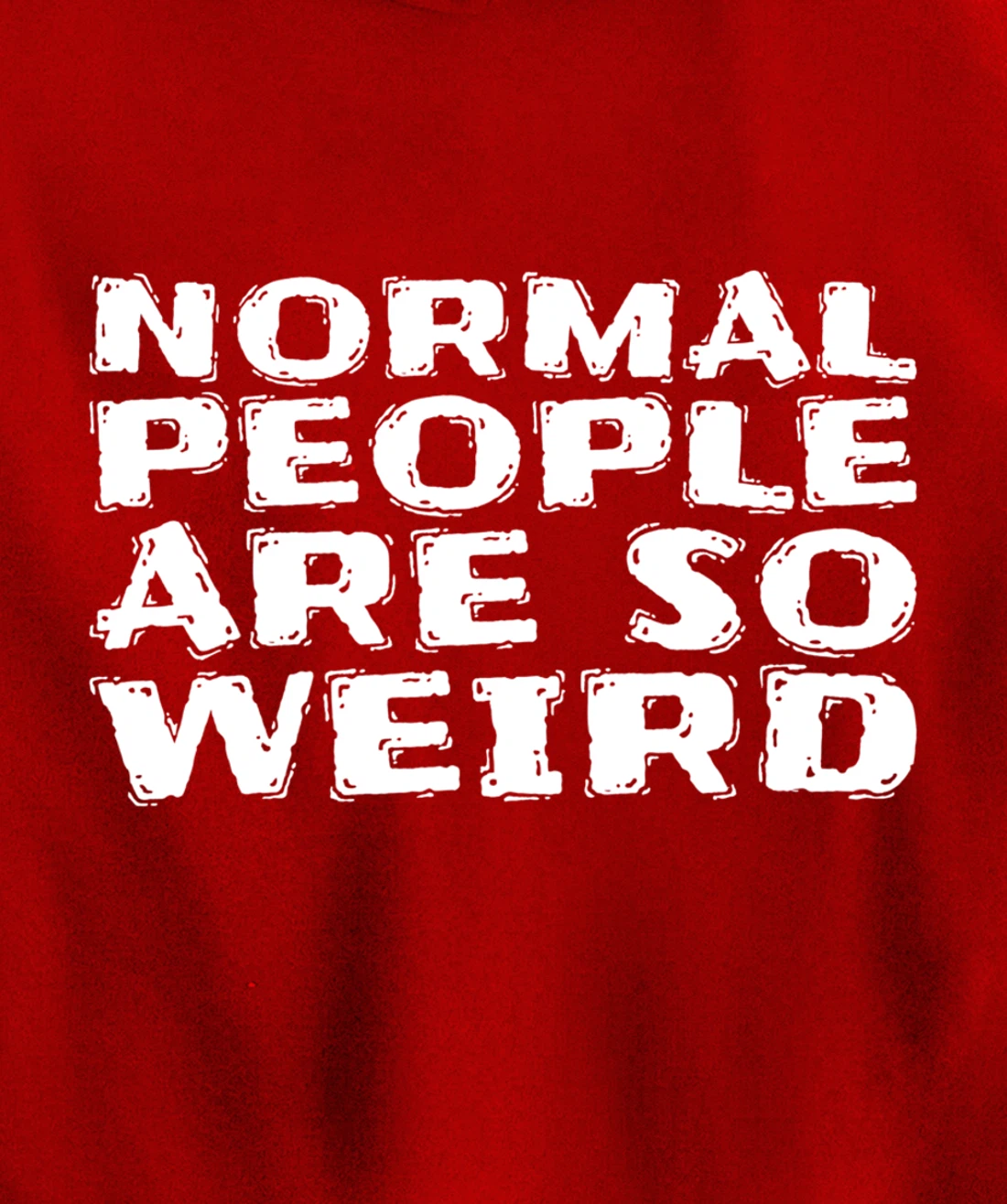 Normal People Are So Weird Pullover Hoodie