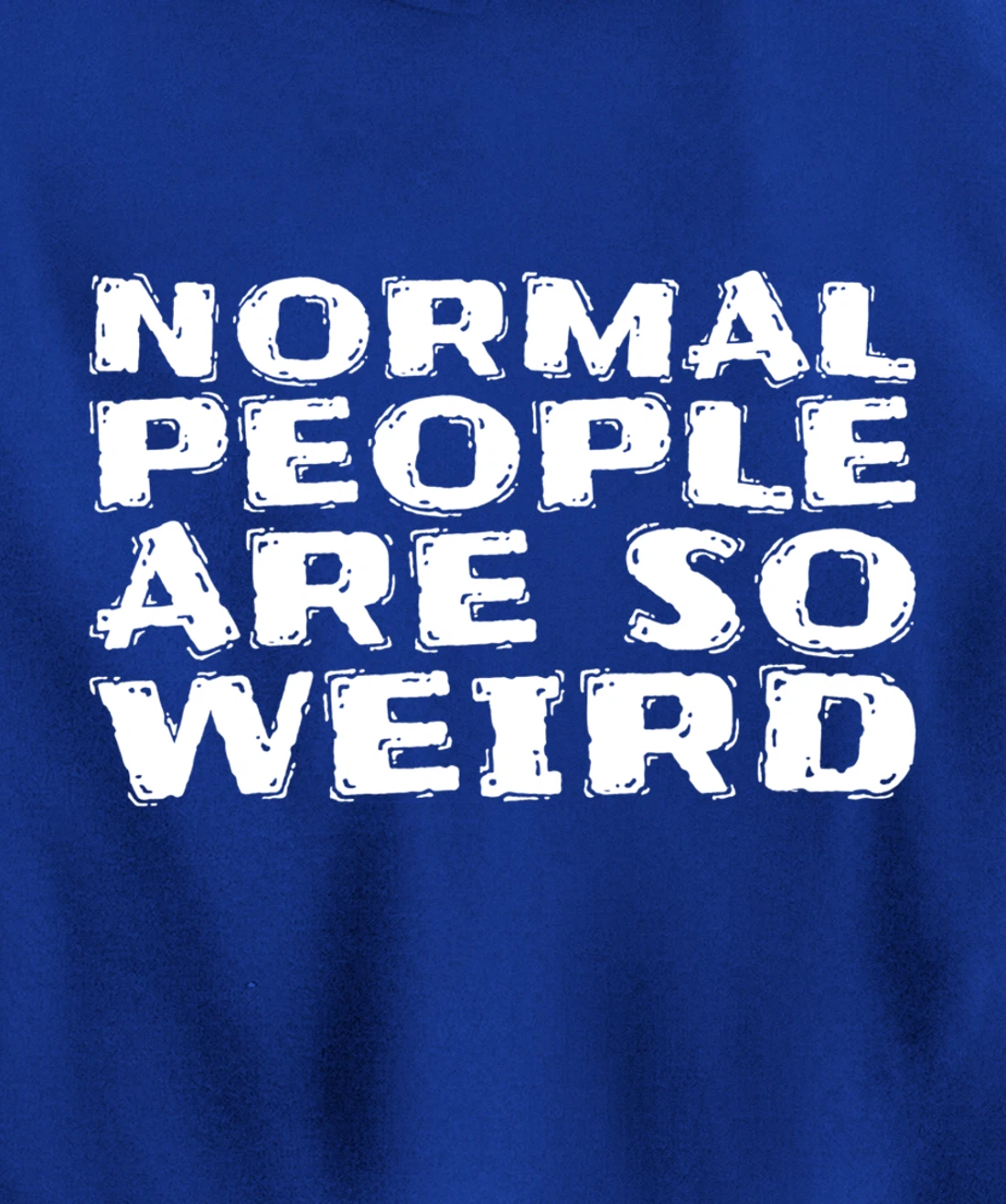 Normal People Are So Weird Pullover Hoodie