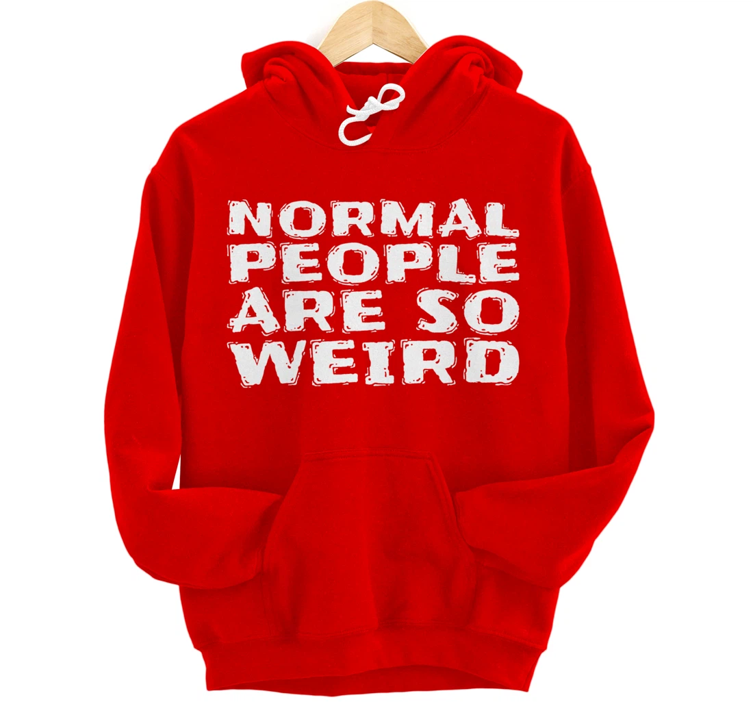 Normal People Are So Weird Pullover Hoodie
