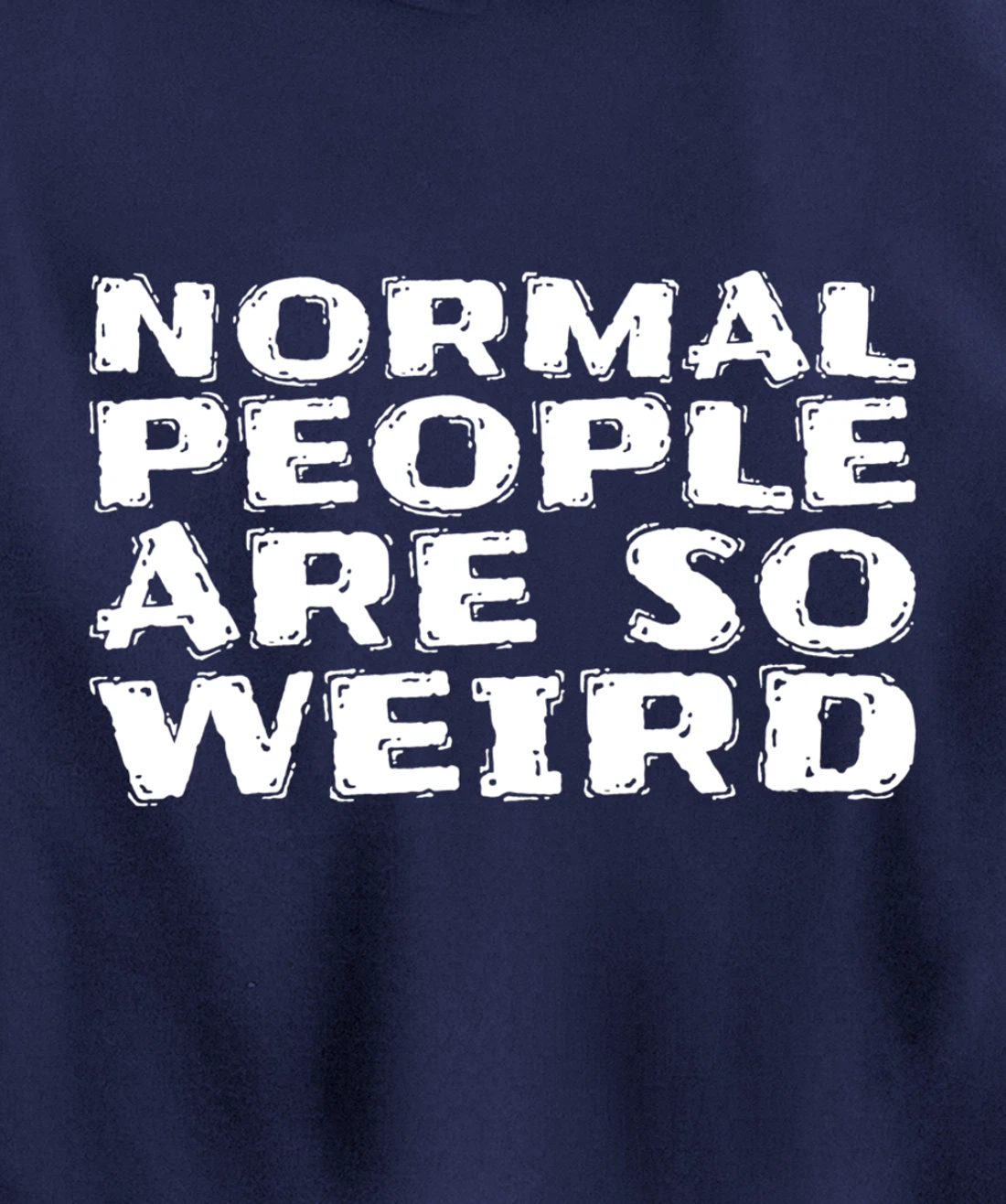 Normal People Are So Weird Pullover Hoodie