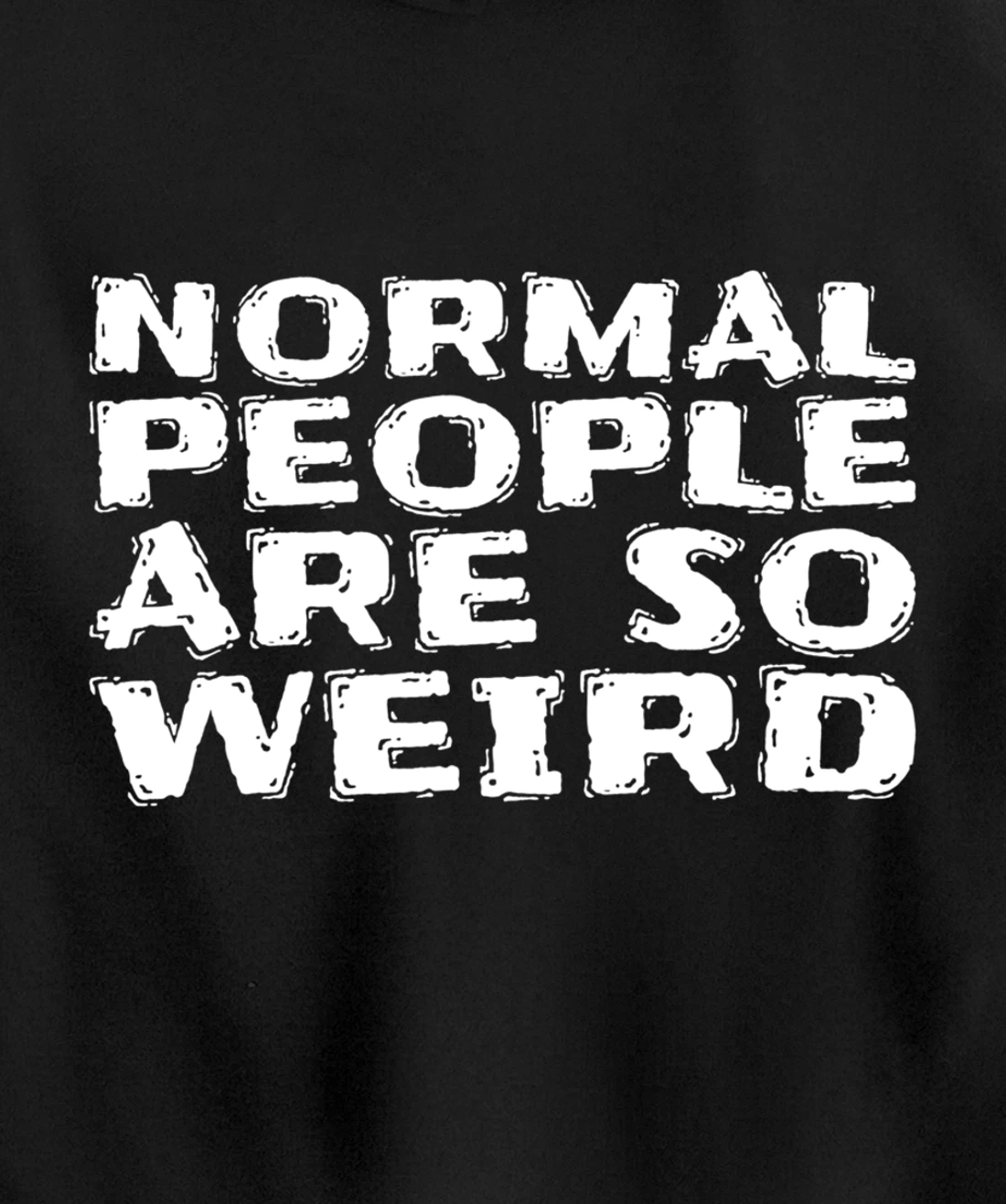 Normal People Are So Weird Pullover Hoodie