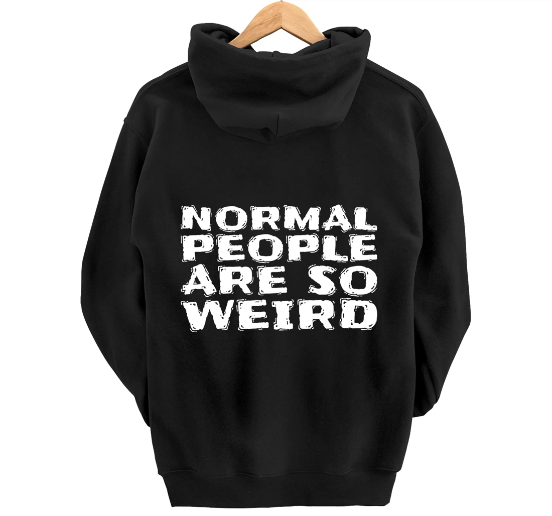 Normal People Are So Weird Pullover Hoodie