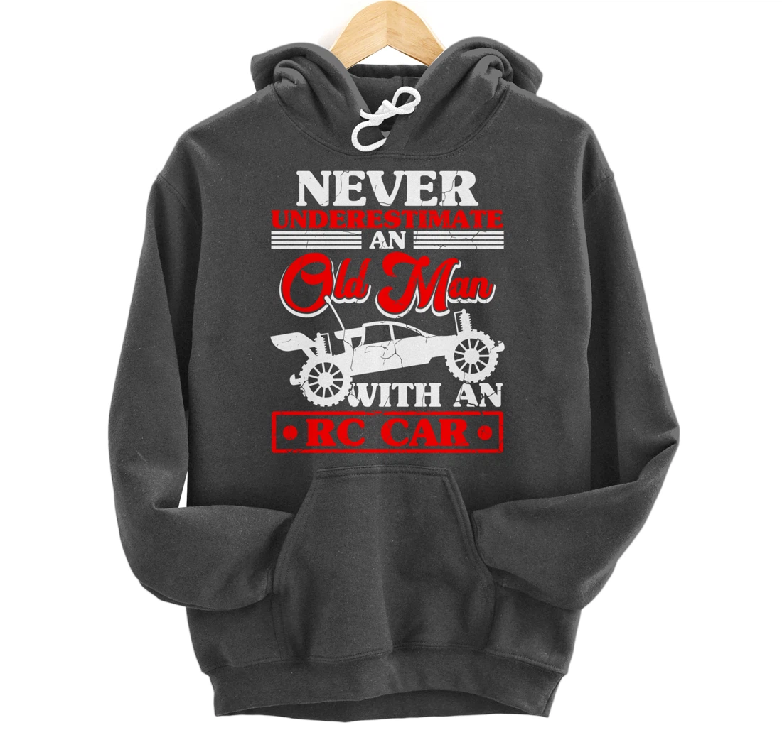 RC Car Never Underestimate An Old Man With An RC Car Pullover Hoodie