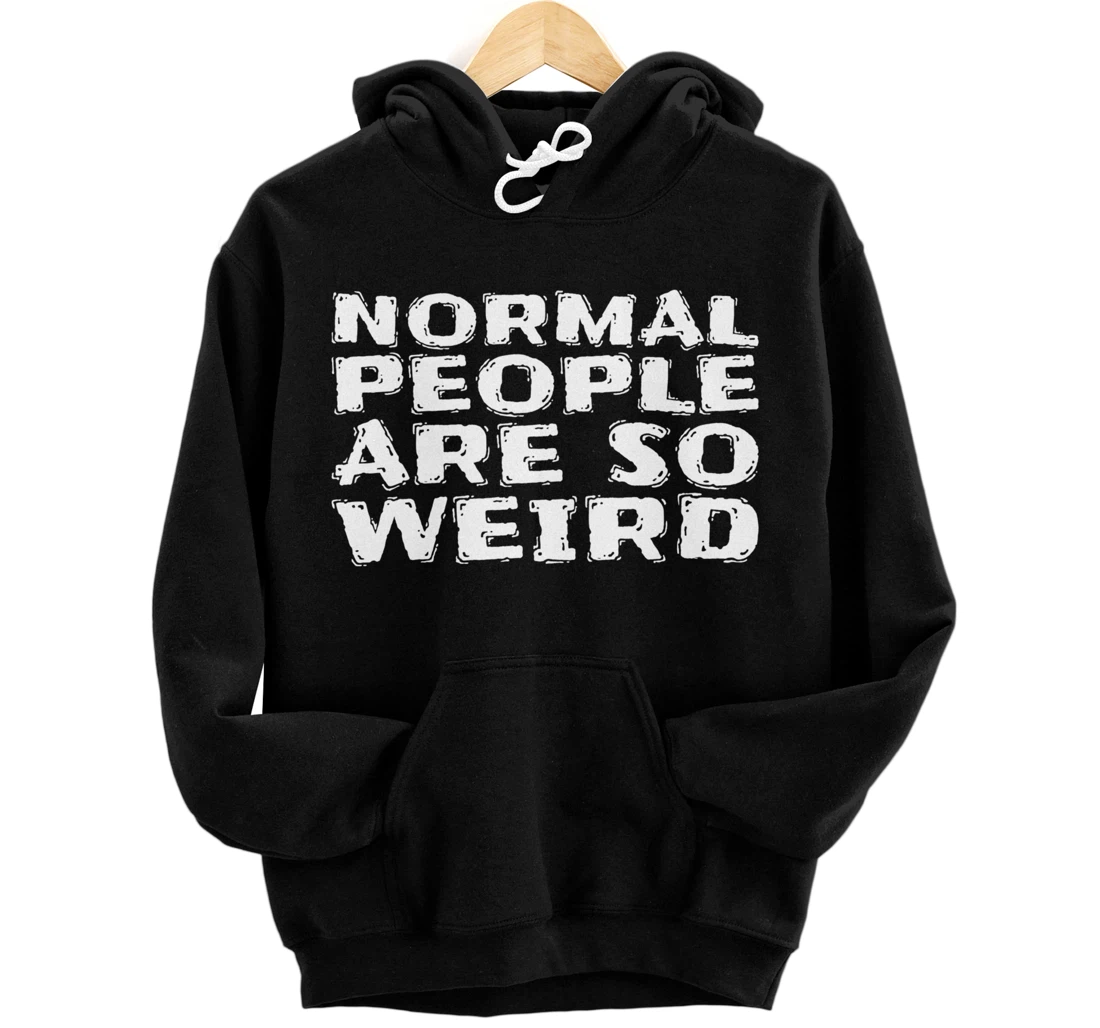 Normal People Are So Weird Pullover Hoodie