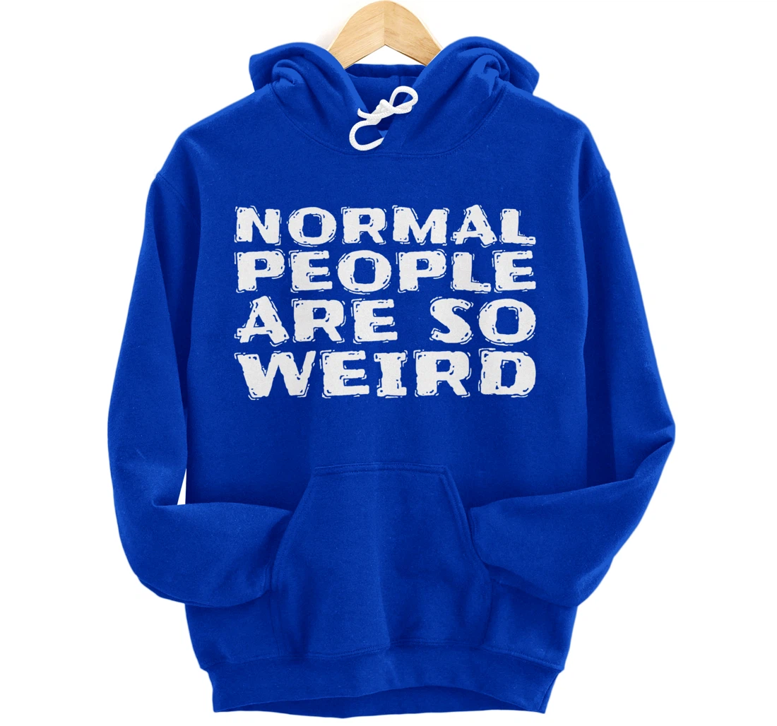 Normal People Are So Weird Pullover Hoodie