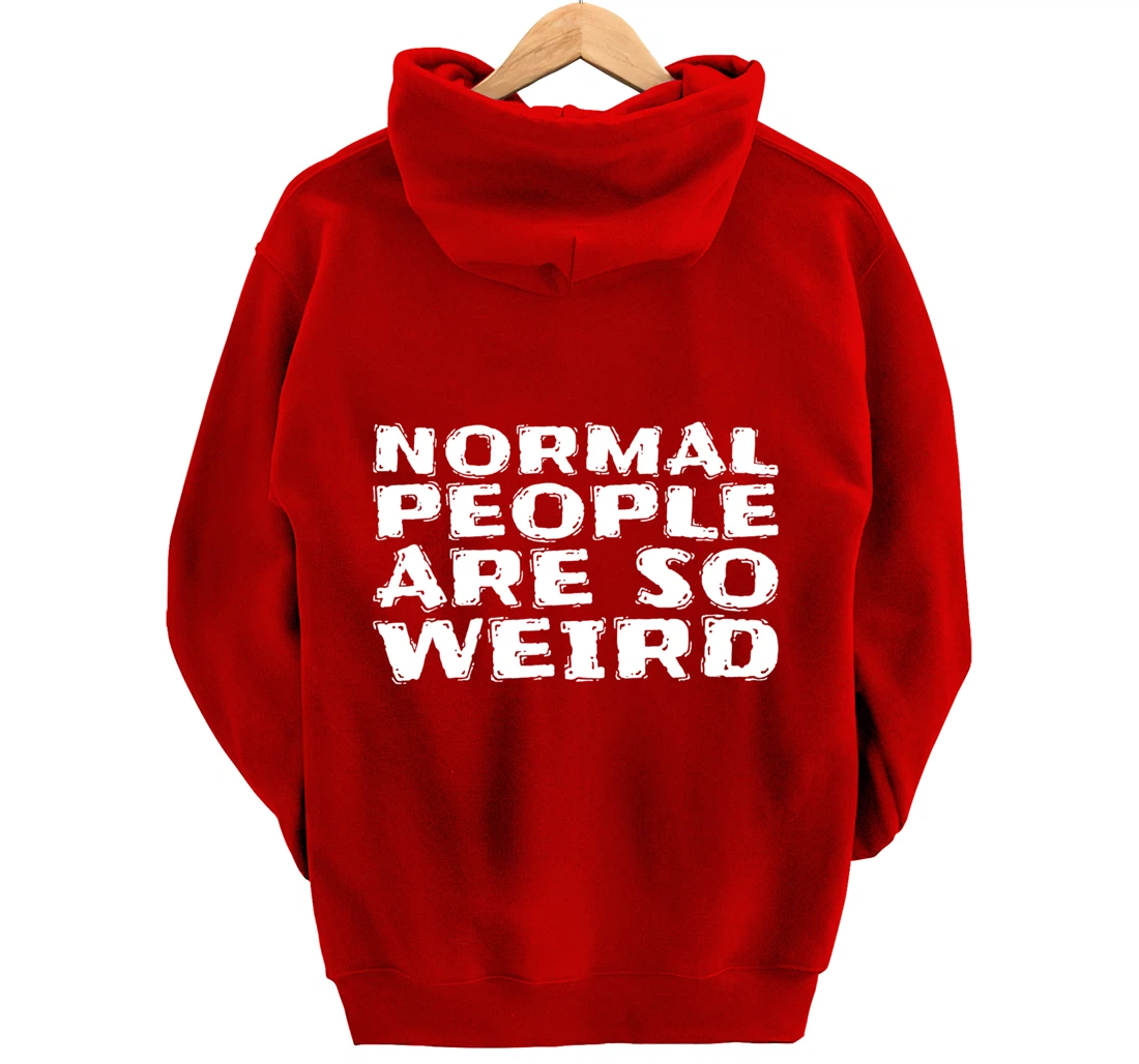 Normal People Are So Weird Pullover Hoodie
