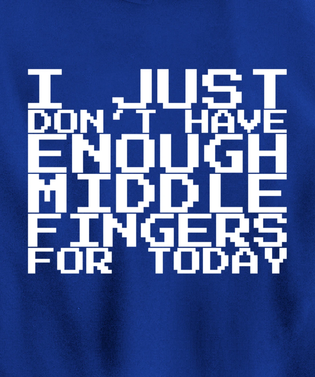 I Just Don't Have Enough Middle Fingers For Today Pullover Hoodie
