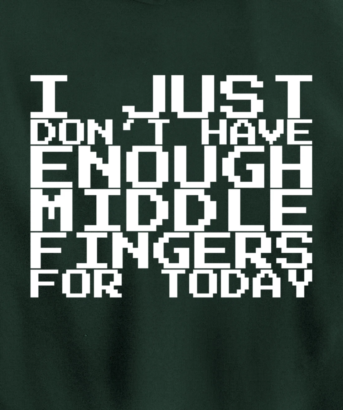 I Just Don't Have Enough Middle Fingers For Today Pullover Hoodie