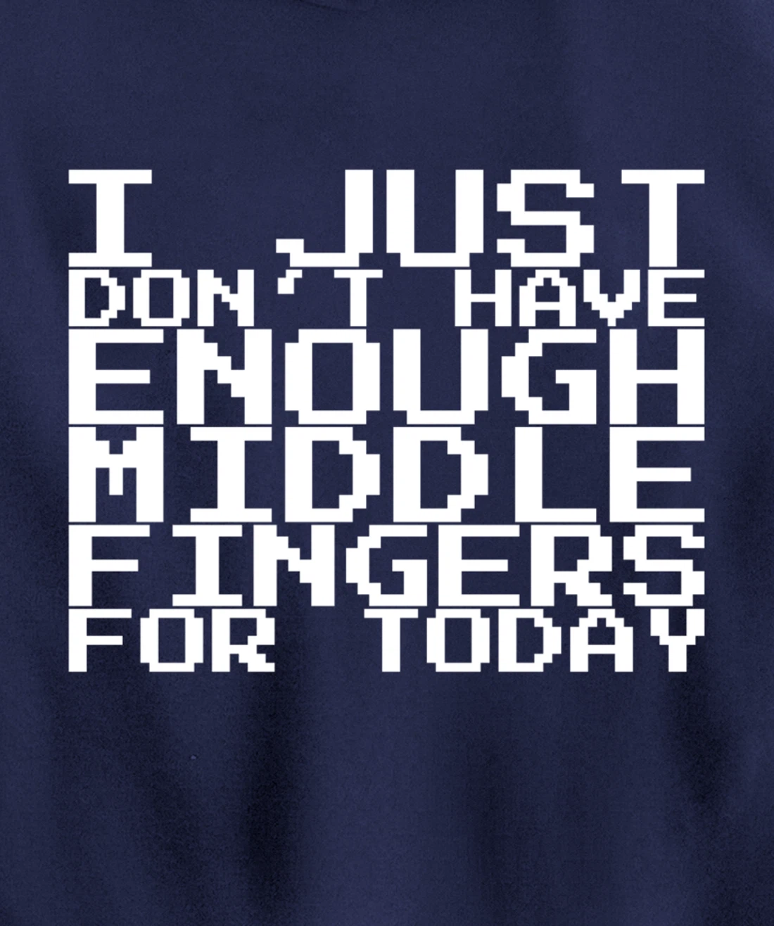 I Just Don't Have Enough Middle Fingers For Today Pullover Hoodie
