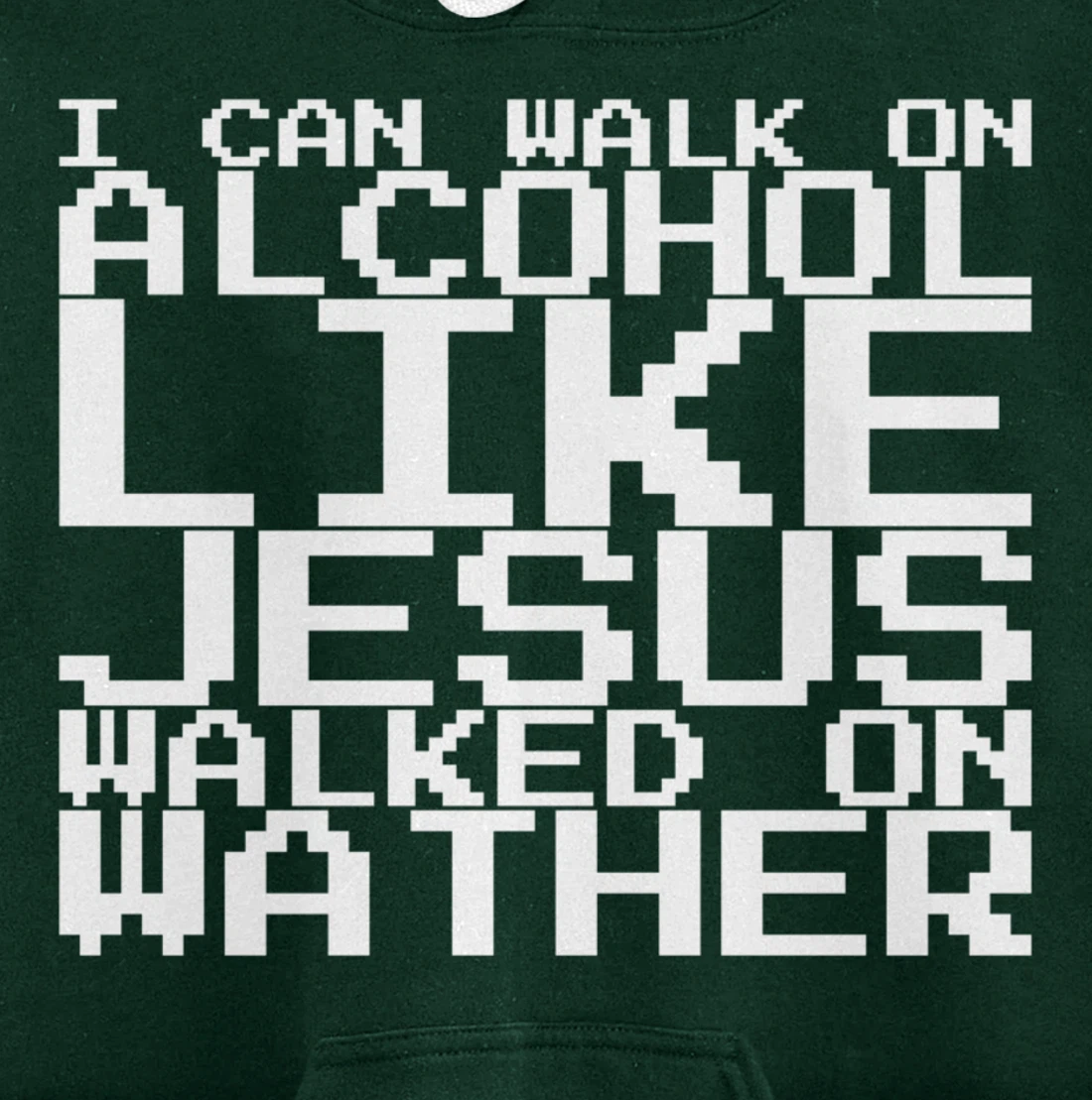 I Can Walk On Alcohol Like Jesus Walked On Wather Pullover Hoodie