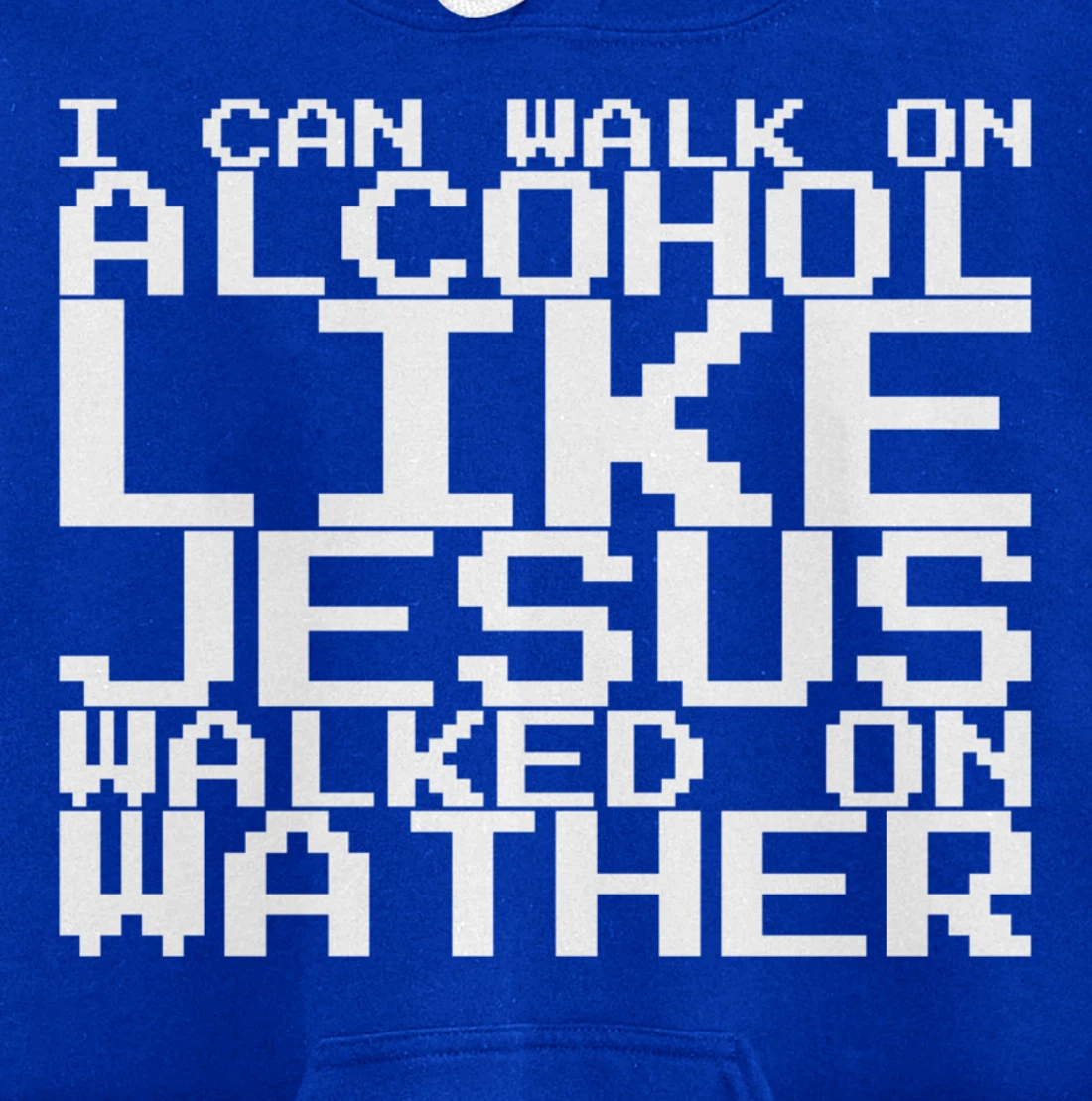 I Can Walk On Alcohol Like Jesus Walked On Wather Pullover Hoodie