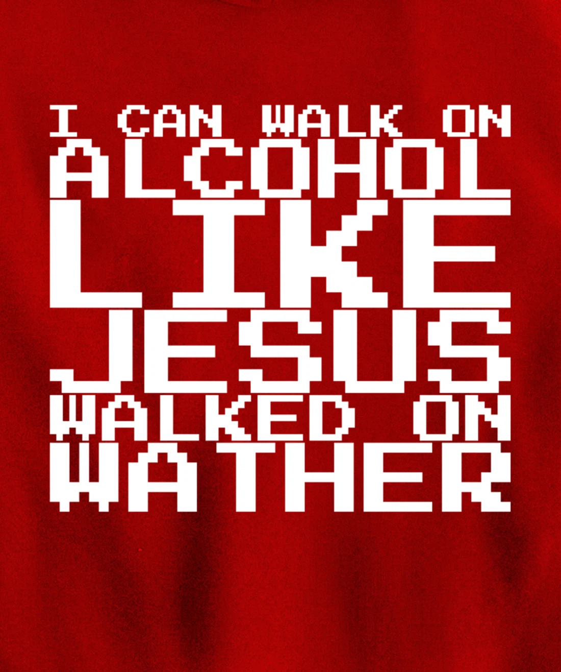 I Can Walk On Alcohol Like Jesus Walked On Wather Pullover Hoodie