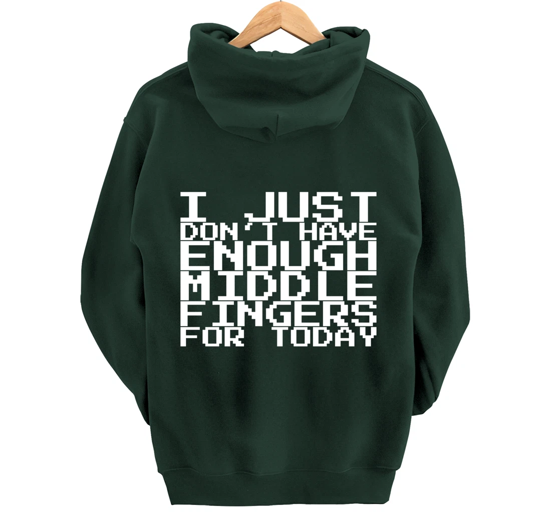 I Just Don't Have Enough Middle Fingers For Today Pullover Hoodie