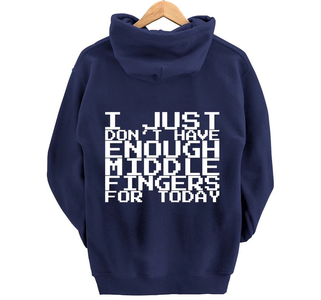 I Just Don't Have Enough Middle Fingers For Today Pullover Hoodie