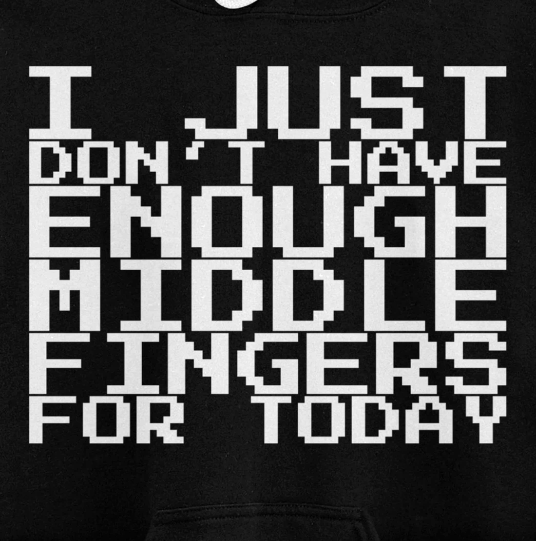 I Just Don't Have Enough Middle Fingers For Today Pullover Hoodie