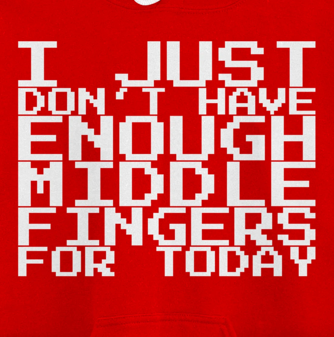 I Just Don't Have Enough Middle Fingers For Today Pullover Hoodie
