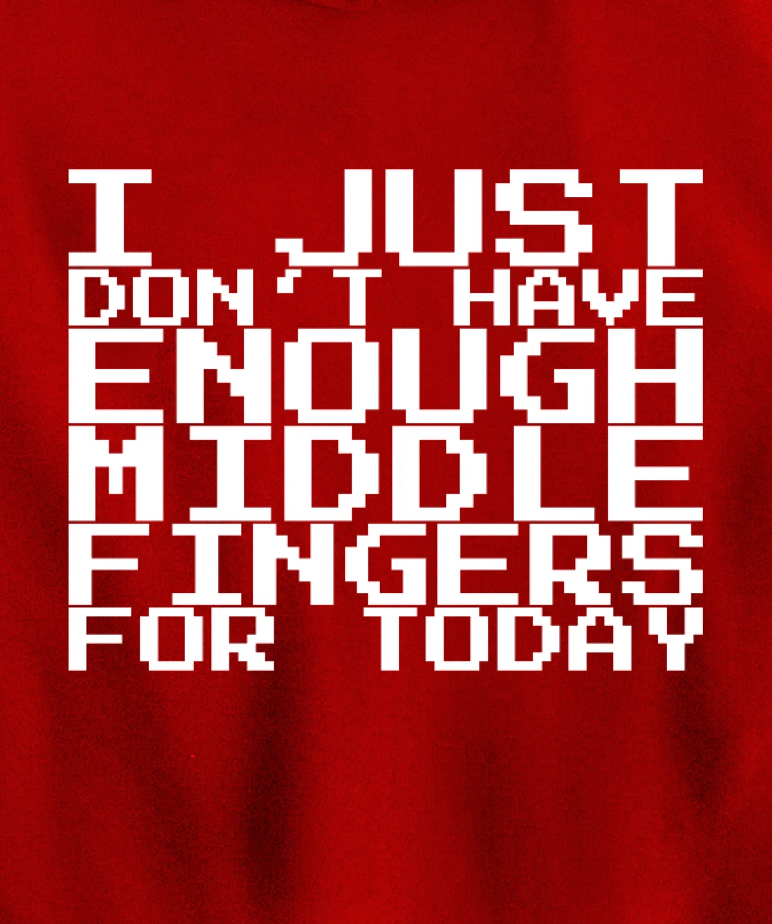 I Just Don't Have Enough Middle Fingers For Today Pullover Hoodie